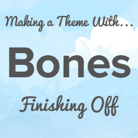 Making a Theme With Bones: Finishing Off