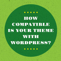 How Compatible Is Your Theme With WordPress?