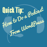 Quick Tip: How to Do a Podcast From WordPress