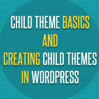 Child Themes Basics and Creating Child Themes in WordPress