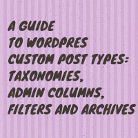 A Guide to WordPress Custom Post Types: Taxonomies, Admin Columns, Filters and Archives