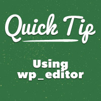 Quick Tip: Using wp_editor