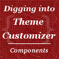Digging Into the Theme Customizer: Components