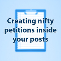 Creating Nifty Petitions Inside Your Posts