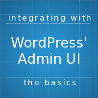 Integrating With WordPress’ UI: The Basics