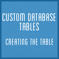 Custom Database Tables: Creating the Table