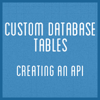 Custom Database Tables: Creating an API