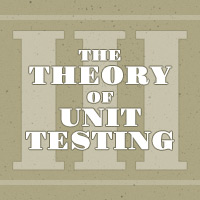 The Theory of Unit Testing, Part 3