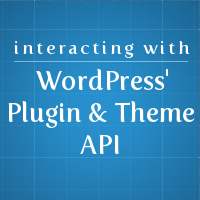 Interacting with WordPress’ Plug-in & Theme API